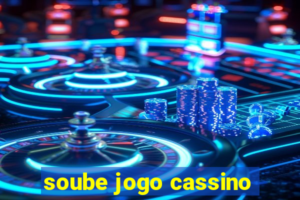 soube jogo cassino